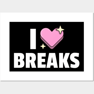 I LOVE BREAKS Posters and Art